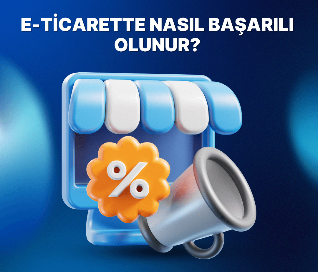 E-Ticarette Nasıl Başarılı Olunur?