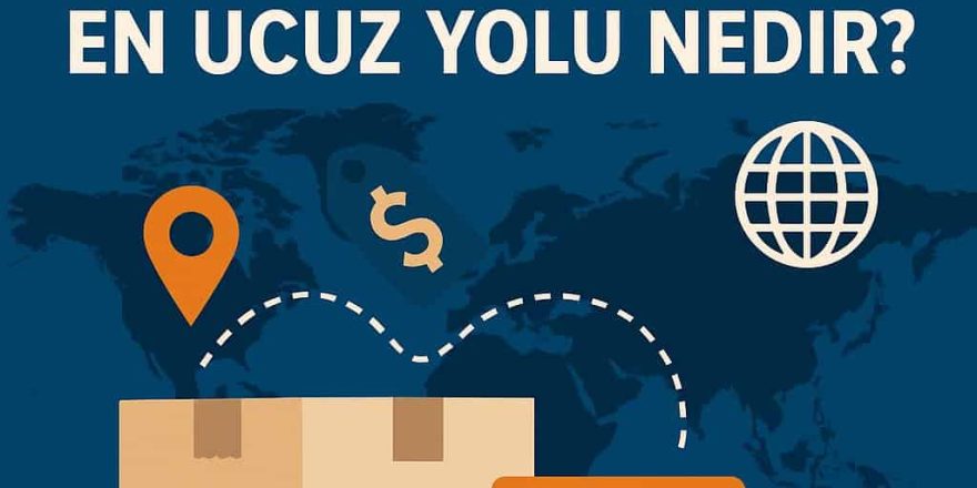 Yurtdışına Kargo Göndermenin En Ucuz Yolu Nedir?